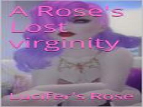 A Rose's lost virginity By DonaDiabla's La Bimba di Satanas