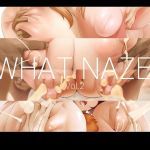 WHAT NAZE Vol.2